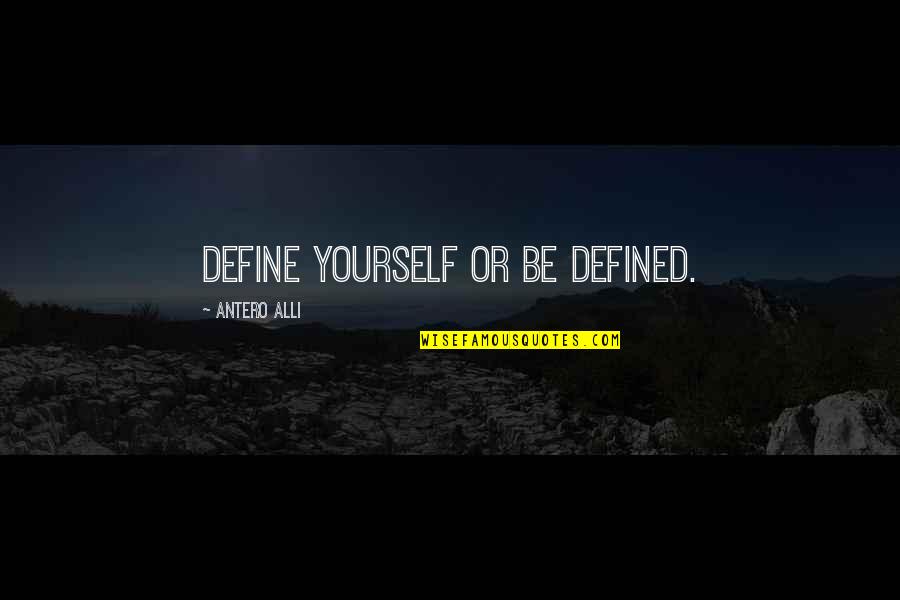 Dont Think You Are Special Quotes By Antero Alli: Define yourself or be defined.