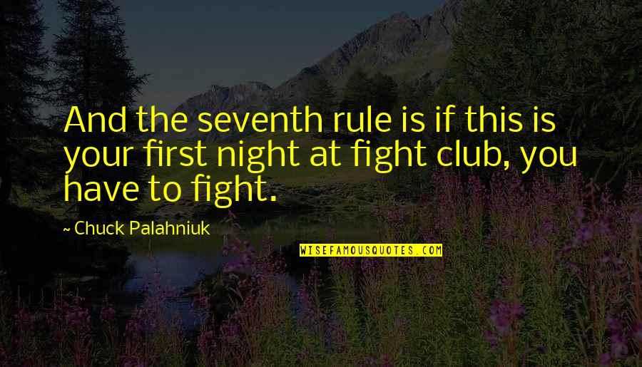 Dont Think You Are Special Quotes By Chuck Palahniuk: And the seventh rule is if this is