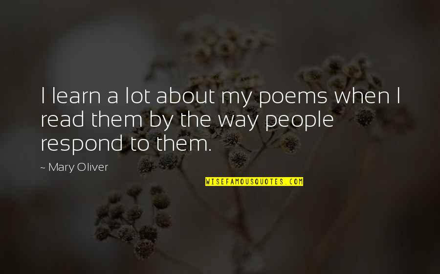 Dont Think You Are Special Quotes By Mary Oliver: I learn a lot about my poems when