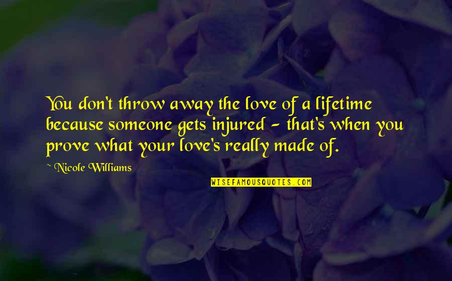 Don't Throw Away Our Love Quotes By Nicole Williams: You don't throw away the love of a
