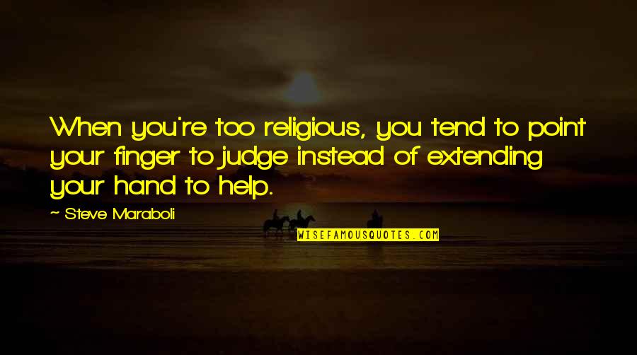 Don't Throw Away Our Love Quotes By Steve Maraboli: When you're too religious, you tend to point