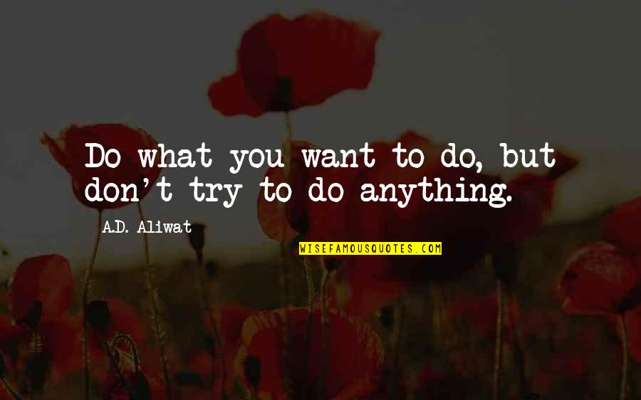 Don't Throw In The Towel Quotes By A.D. Aliwat: Do what you want to do, but don't