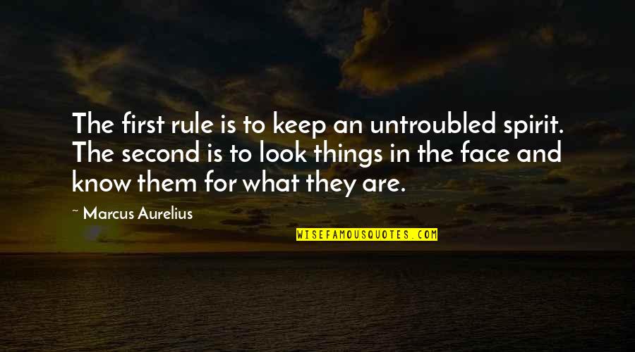 Dont Throw Me In The Briar Patch Quotes By Marcus Aurelius: The first rule is to keep an untroubled Dont Throw Me In The Briar Patch Quotes By Marcus Aurelius: The first rule is to keep an untroubled