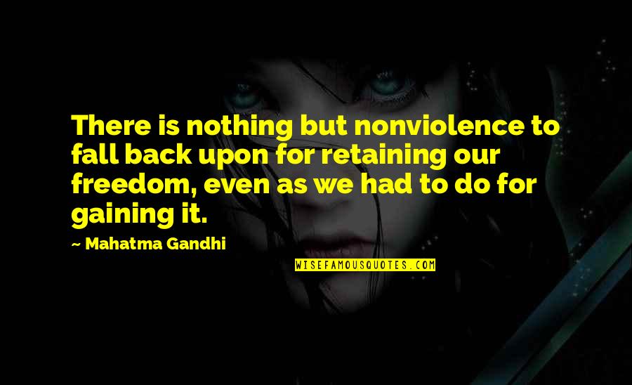 Don't Throw Stones Quotes By Mahatma Gandhi: There is nothing but nonviolence to fall back