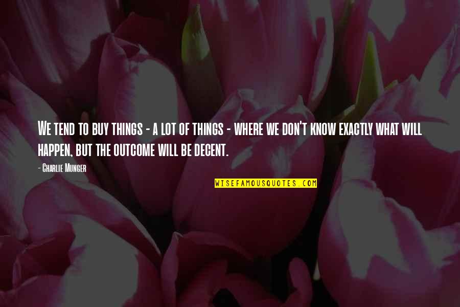 Dont Tolerate Wrong Doings Quotes By Charlie Munger: We tend to buy things - a lot