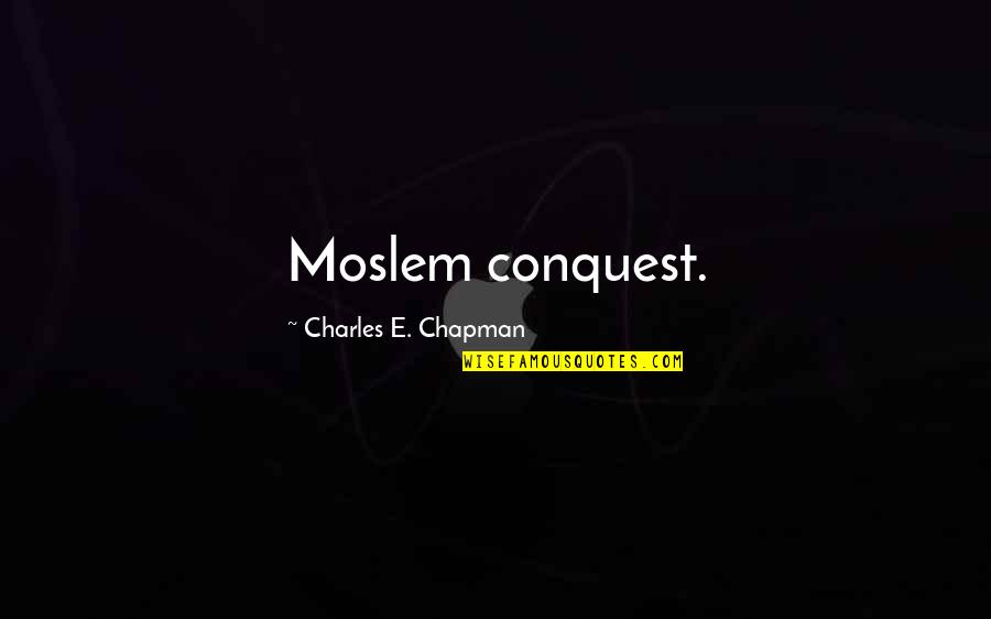 Don't Toot Your Own Horn Quotes By Charles E. Chapman: Moslem conquest.