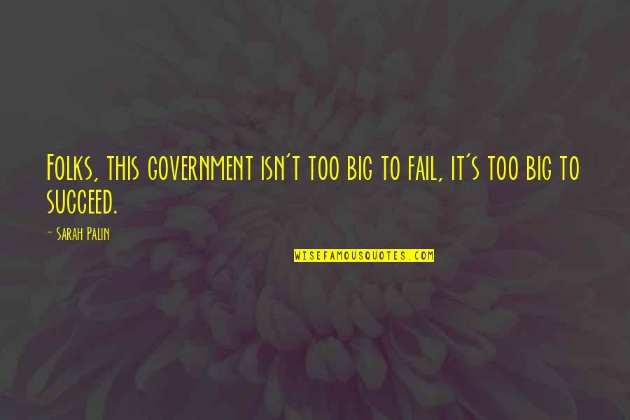 Dont Touch My Drum Set Quotes By Sarah Palin: Folks, this government isn't too big to fail,