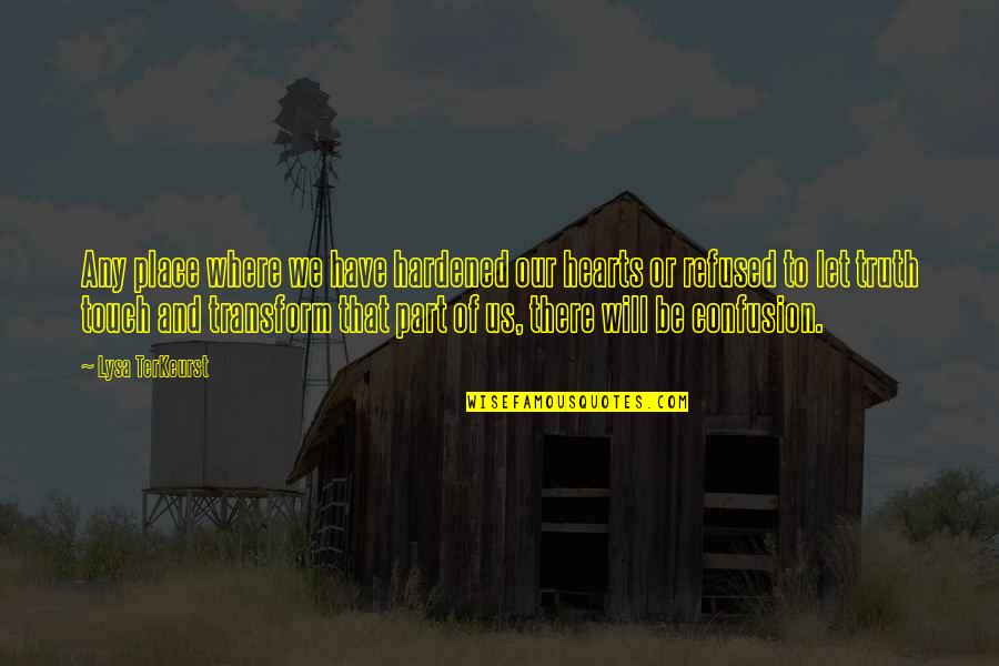 Dont Treat Me Quotes By Lysa TerKeurst: Any place where we have hardened our hearts Dont Treat Me Quotes By Lysa TerKeurst: Any place where we have hardened our hearts