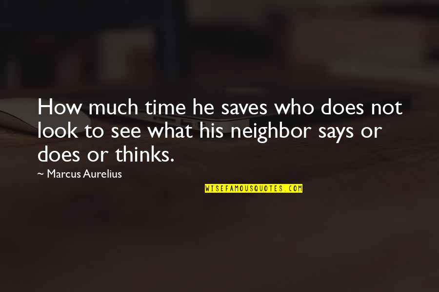 Don't Treat Others Quotes By Marcus Aurelius: How much time he saves who does not