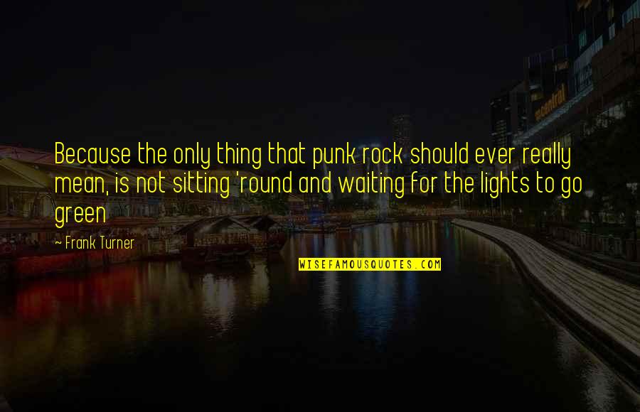 Dont Trust A Cheater Quotes By Frank Turner: Because the only thing that punk rock should