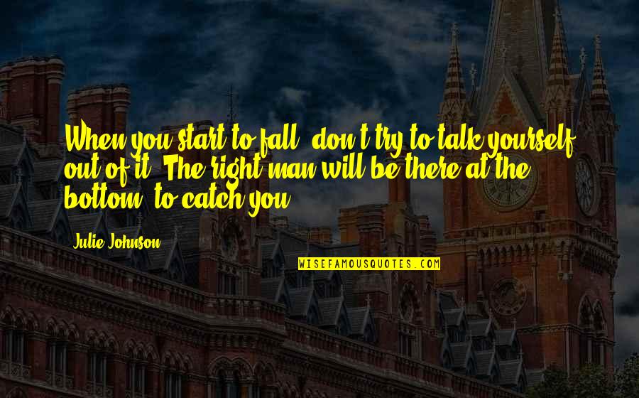 Don't Trust Any Man Quotes By Julie Johnson: When you start to fall, don't try to