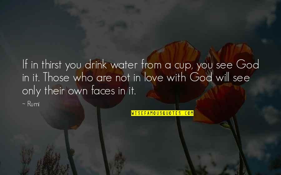 Dont Trust Anyone But God Quotes By Rumi: If in thirst you drink water from a