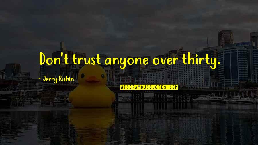 Don't Trust Anyone Too Much Quotes By Jerry Rubin: Don't trust anyone over thirty.
