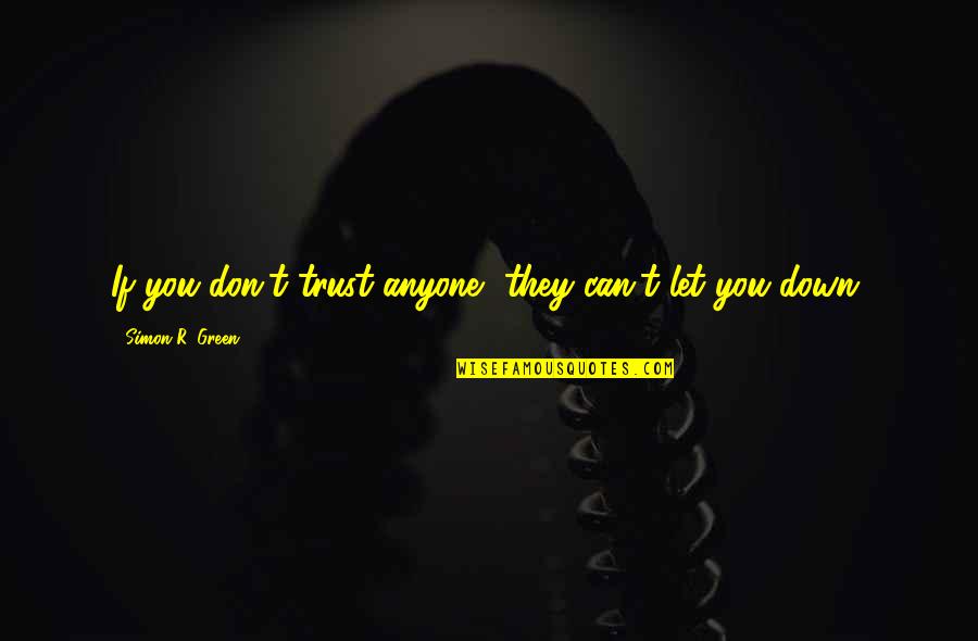Don't Trust Anyone Too Much Quotes By Simon R. Green: If you don't trust anyone, they can't let