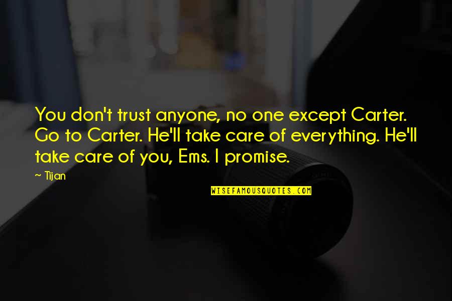Don't Trust Anyone Too Much Quotes By Tijan: You don't trust anyone, no one except Carter.