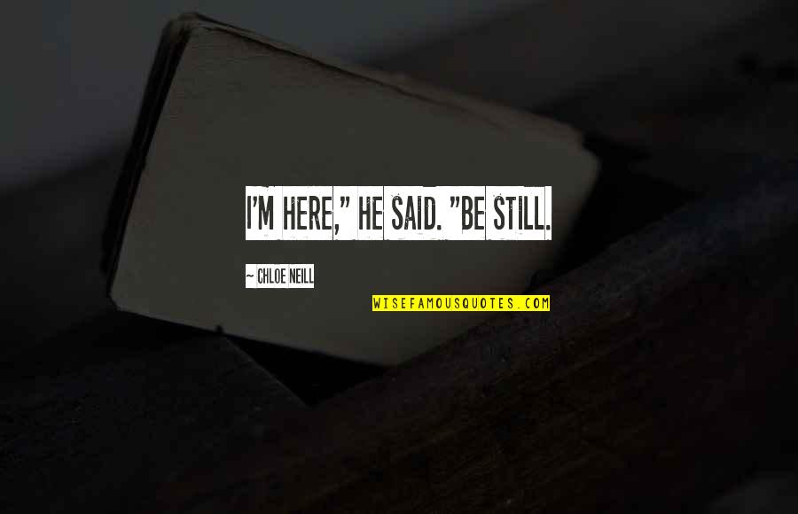 Don't Trust Blindly Quotes By Chloe Neill: I'm here," he said. "Be still.