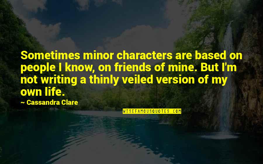Don't Trust Everyone Quotes By Cassandra Clare: Sometimes minor characters are based on people I