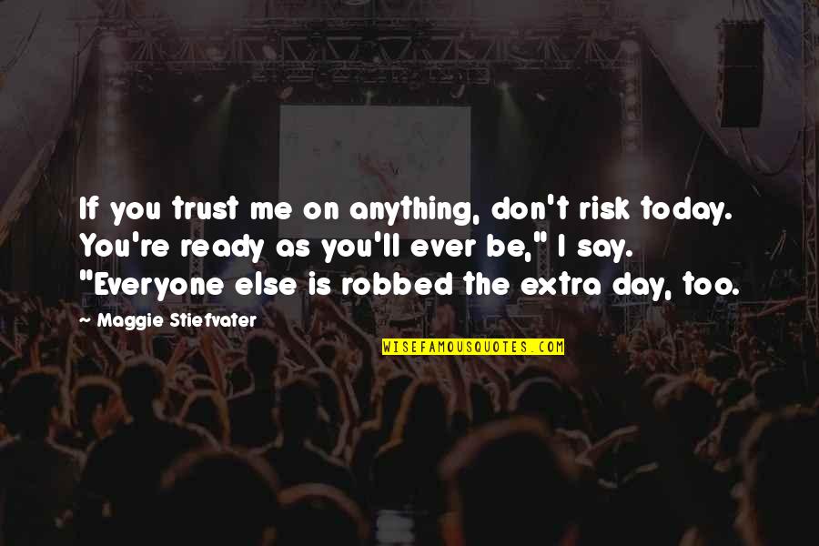 Don't Trust Everyone Quotes By Maggie Stiefvater: If you trust me on anything, don't risk