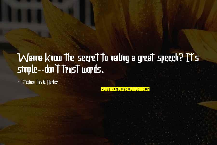 Don't Trust Many Quotes By Stephen David Hurley: Wanna know the secret to nailing a great