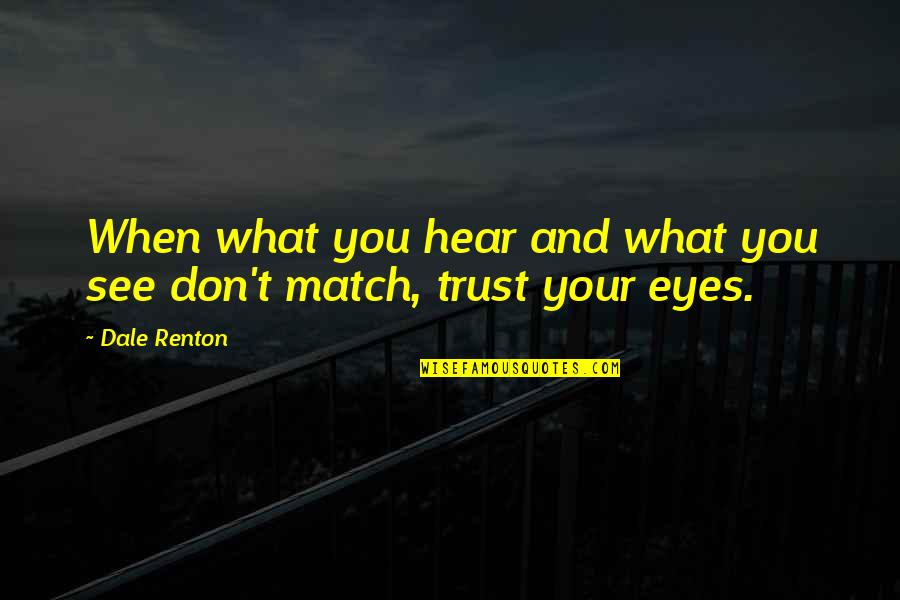 Don't Trust What You See Quotes By Dale Renton: When what you hear and what you see