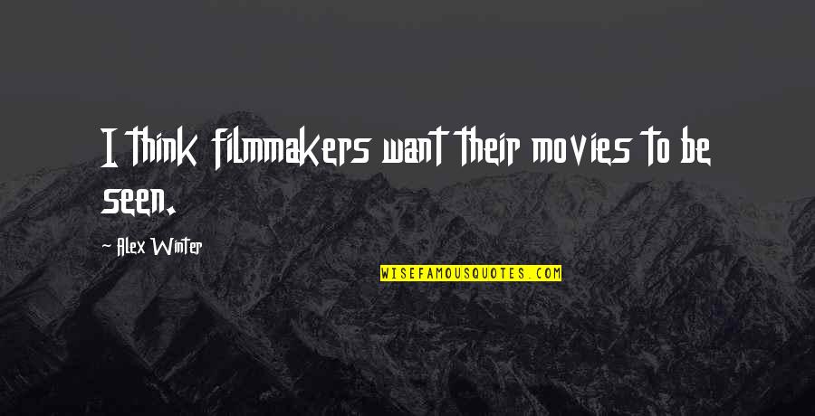 Don't Trust Words Quotes By Alex Winter: I think filmmakers want their movies to be