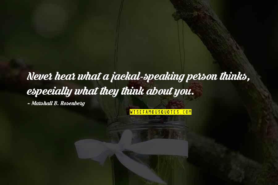 Don't Trust Words Quotes By Marshall B. Rosenberg: Never hear what a jackal-speaking person thinks, especially