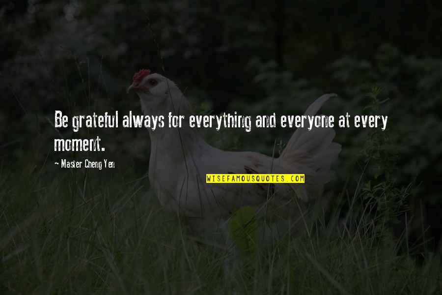 Don't Trust Words Quotes By Master Cheng Yen: Be grateful always for everything and everyone at