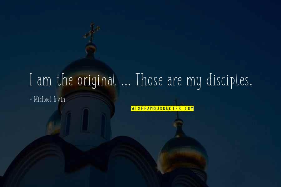Don't Trust Words Quotes By Michael Irvin: I am the original ... Those are my