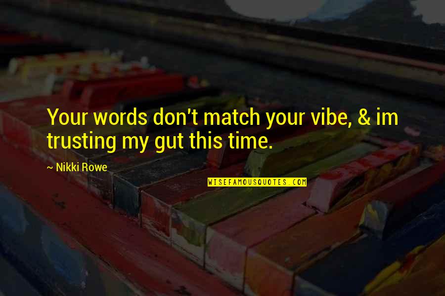 Don't Trust Words Quotes By Nikki Rowe: Your words don't match your vibe, & im