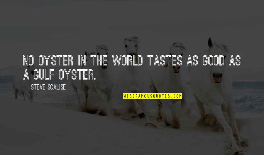 Don't Trust Words Quotes By Steve Scalise: No oyster in the world tastes as good