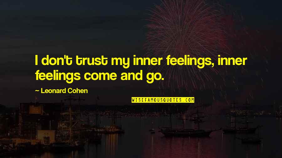 Dont Trust You Quotes By Leonard Cohen: I don't trust my inner feelings, inner feelings