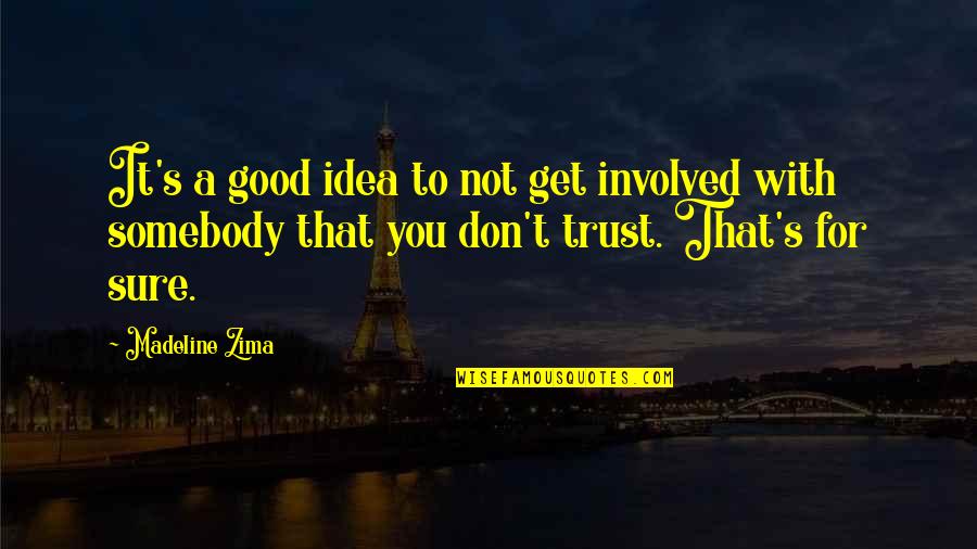 Dont Trust You Quotes By Madeline Zima: It's a good idea to not get involved