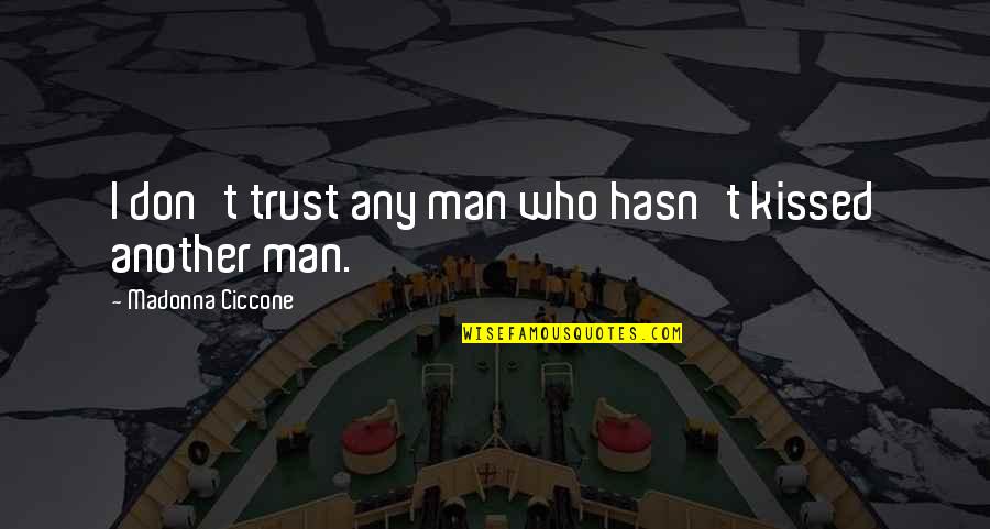 Dont Trust You Quotes By Madonna Ciccone: I don't trust any man who hasn't kissed