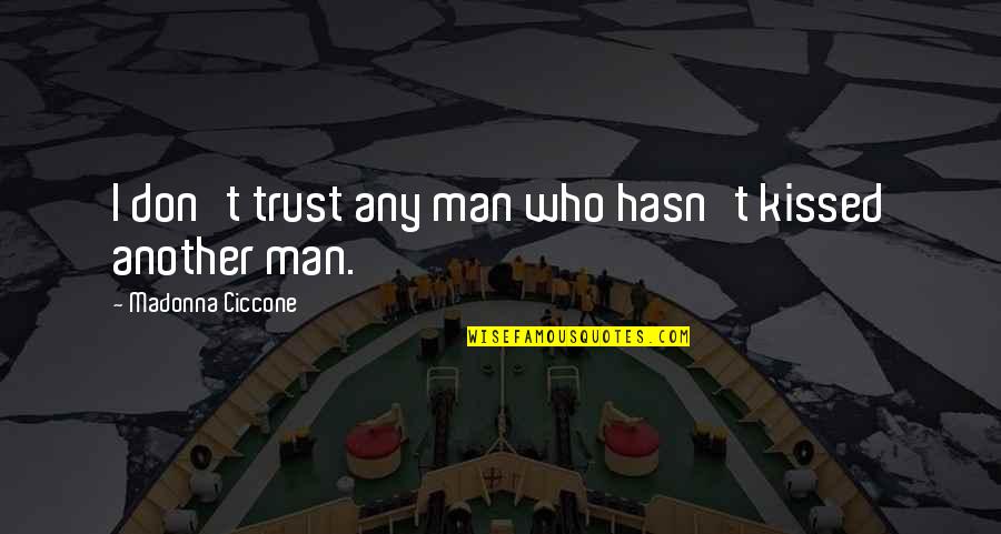 Dont Trust You Quotes By Madonna Ciccone: I don't trust any man who hasn't kissed Dont Trust You Quotes By Madonna Ciccone: I don't trust any man who hasn't kissed