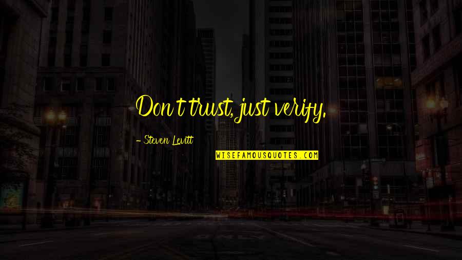 Dont Trust You Quotes By Steven Levitt: Don't trust, just verify.