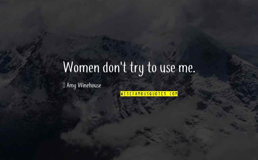 Don't Try Me Quotes By Amy Winehouse: Women don't try to use me.