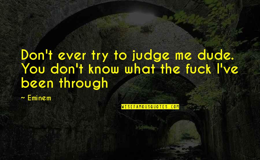 Don't Try Me Quotes By Eminem: Don't ever try to judge me dude. You