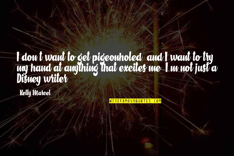 Don't Try Me Quotes By Kelly Marcel: I don't want to get pigeonholed, and I