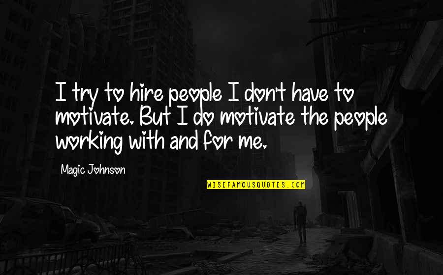 Don't Try Me Quotes By Magic Johnson: I try to hire people I don't have
