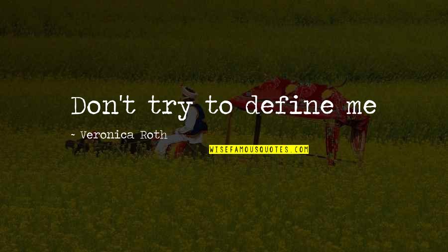 Don't Try Me Quotes By Veronica Roth: Don't try to define me