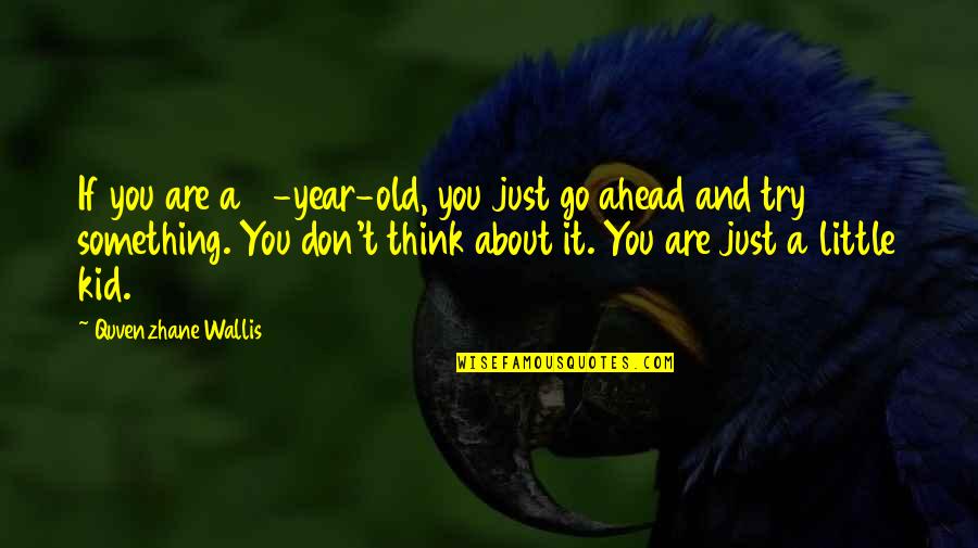 Don't Try Something You're Not Quotes By Quvenzhane Wallis: If you are a 5-year-old, you just go