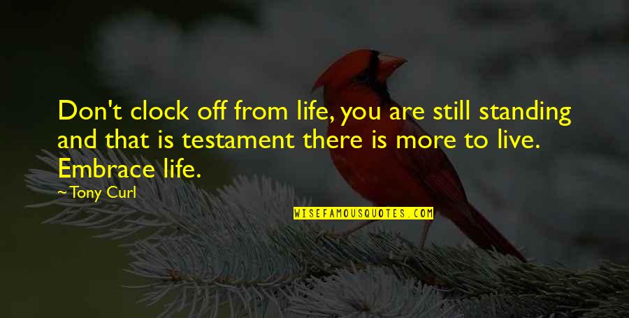 Dont Try To Compete With Me Quotes By Tony Curl: Don't clock off from life, you are still