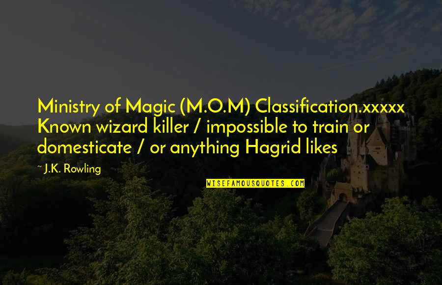 Don't Try To Control My Life Quotes By J.K. Rowling: Ministry of Magic (M.O.M) Classification.xxxxx Known wizard killer
