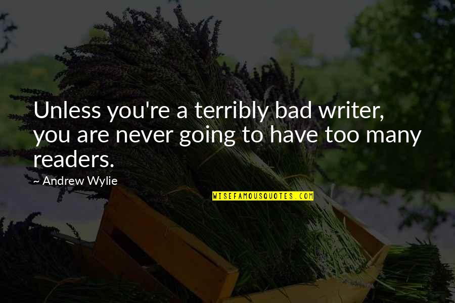 Dont Try To Play Games With Me Quotes By Andrew Wylie: Unless you're a terribly bad writer, you are