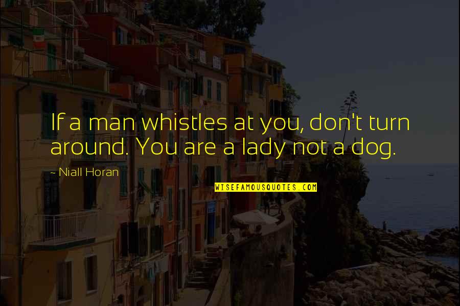Don't Turn Around Quotes By Niall Horan: If a man whistles at you, don't turn