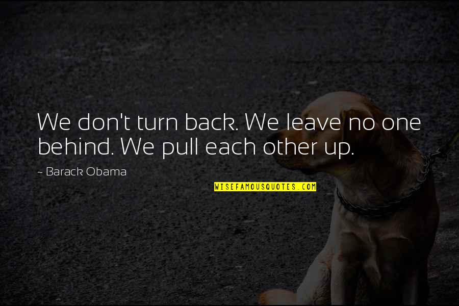 Don't Turn Back Quotes By Barack Obama: We don't turn back. We leave no one