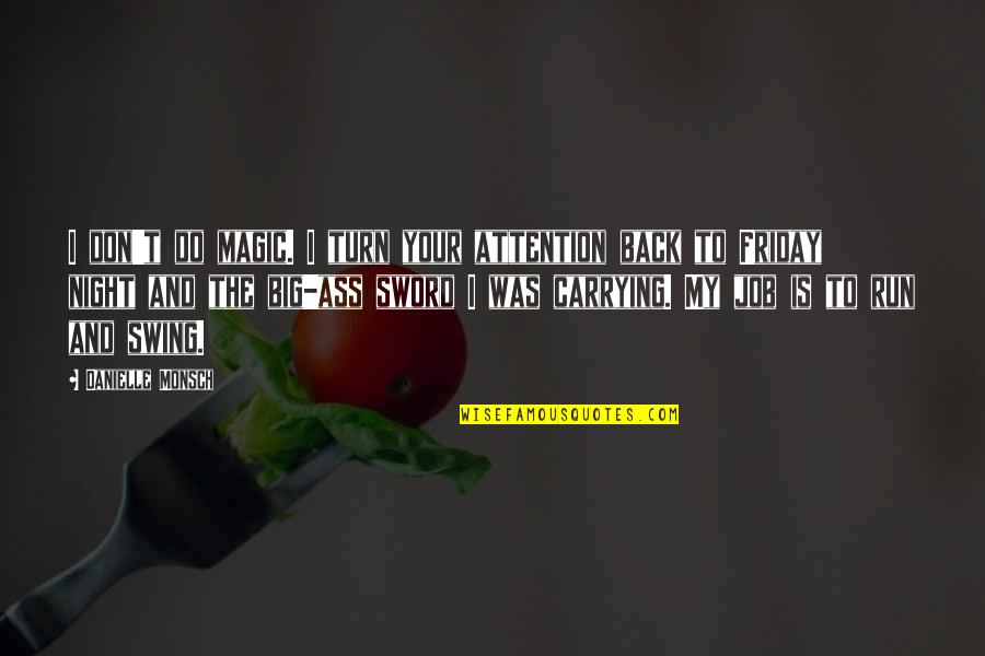 Don't Turn Back Quotes By Danielle Monsch: I don't do magic. I turn your attention Don't Turn Back Quotes By Danielle Monsch: I don't do magic. I turn your attention