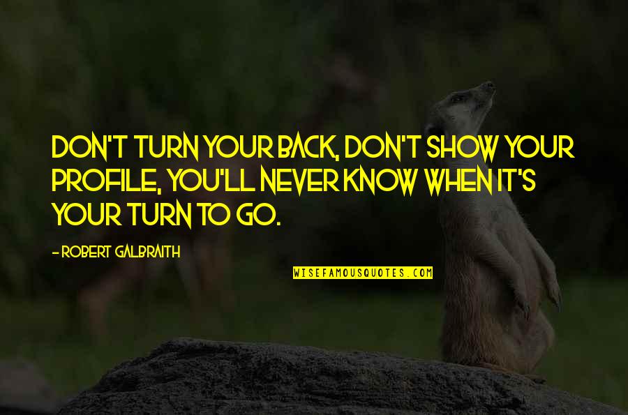 Don't Turn Back Quotes By Robert Galbraith: Don't turn your back, don't show your profile,