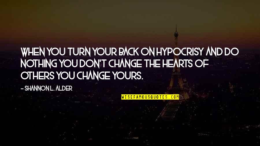 Don't Turn Back Quotes By Shannon L. Alder: When you turn your back on hypocrisy and