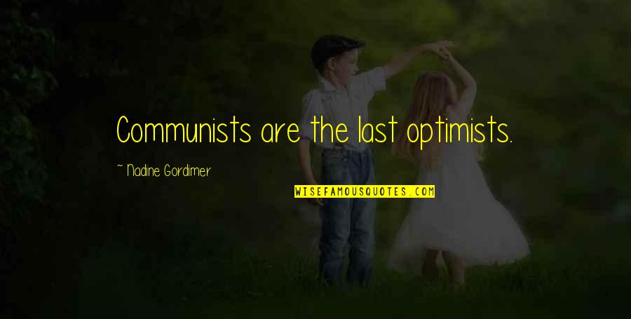 Don't Turn Your Back On Love Quotes By Nadine Gordimer: Communists are the last optimists.